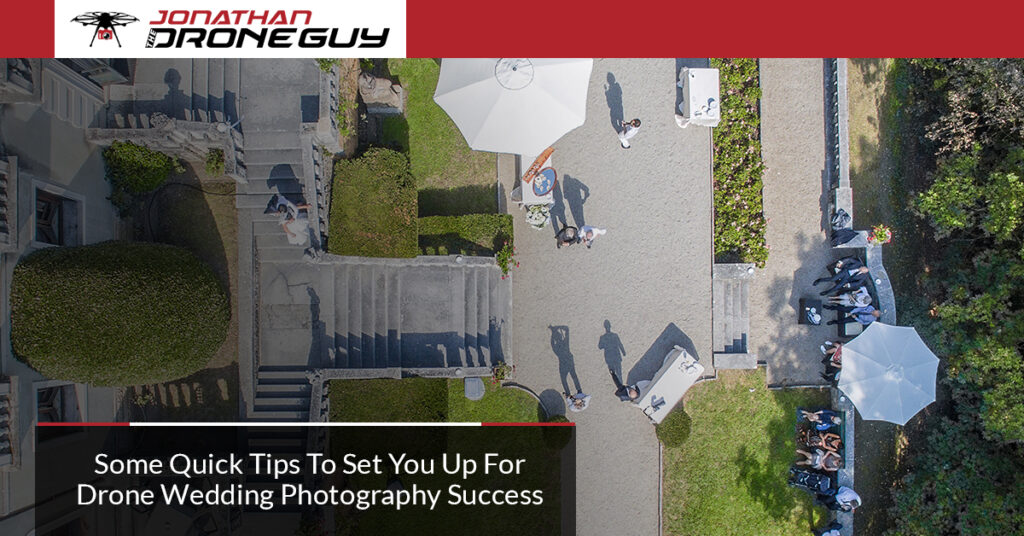 Quick Tips To Set You Up For Drone Wedding Photography Success